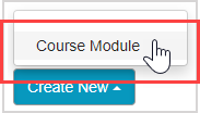Click Course Module in the popup menu after clicking the Create New button.